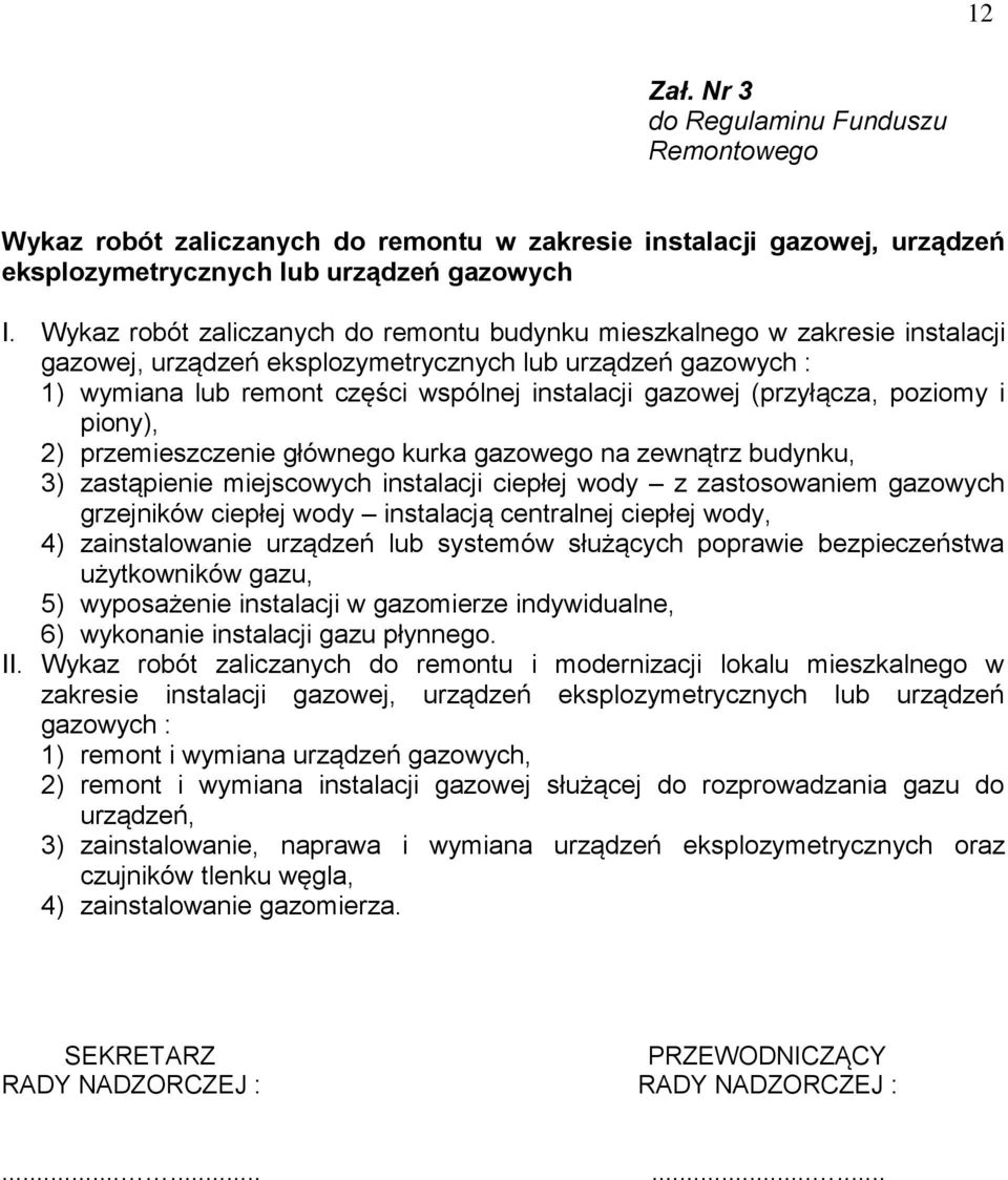 (przyłącza, poziomy i piony), 2) przemieszczenie głównego kurka gazowego na zewnątrz budynku, 3) zastąpienie miejscowych instalacji ciepłej wody z zastosowaniem gazowych grzejników ciepłej wody