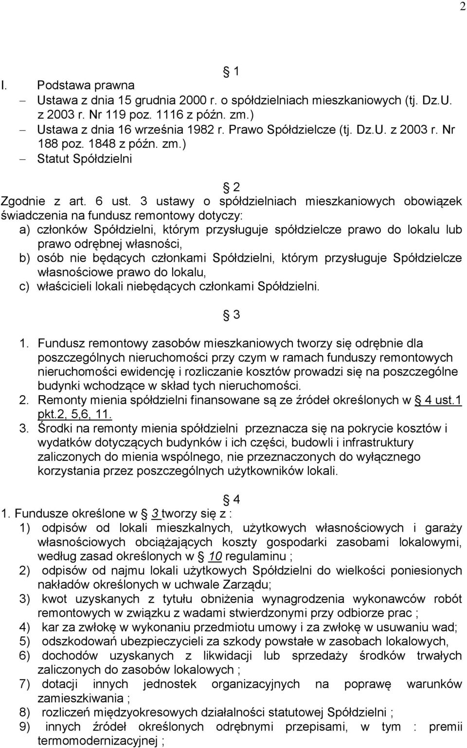 3 ustawy o spółdzielniach mieszkaniowych obowiązek świadczenia na fundusz remontowy dotyczy: a) członków Spółdzielni, którym przysługuje spółdzielcze prawo do lokalu lub prawo odrębnej własności, b)