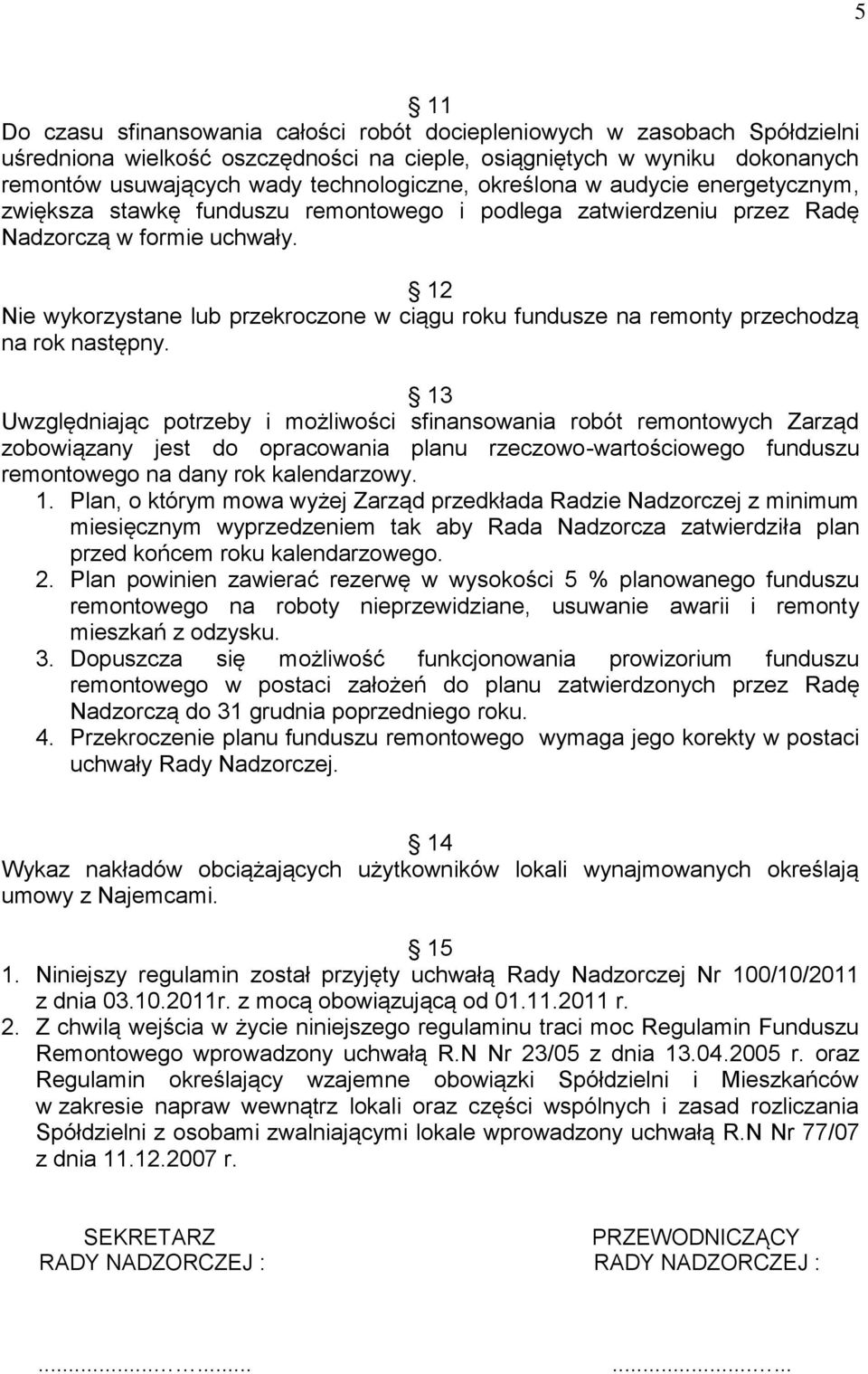 12 Nie wykorzystane lub przekroczone w ciągu roku fundusze na remonty przechodzą na rok następny.