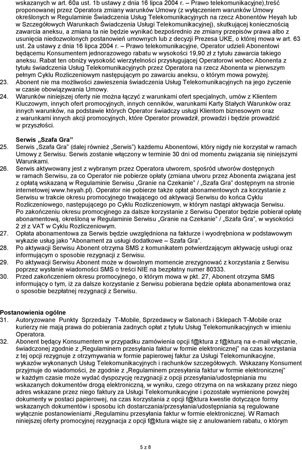 Heyah lub w Szczegółowych Warunkach Świadczenia Usługi Telekomunikacyjnej), skutkującej koniecznością zawarcia aneksu, a zmiana ta nie będzie wynikać bezpośrednio ze zmiany przepisów prawa albo z