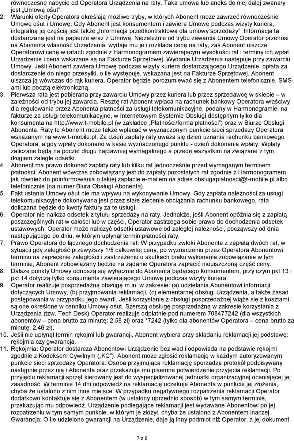 Gdy Abonent jest konsumentem i zawiera Umowę podczas wizyty kuriera, integralną jej częścią jest także Informacja przedkontraktowa dla umowy sprzedaży.