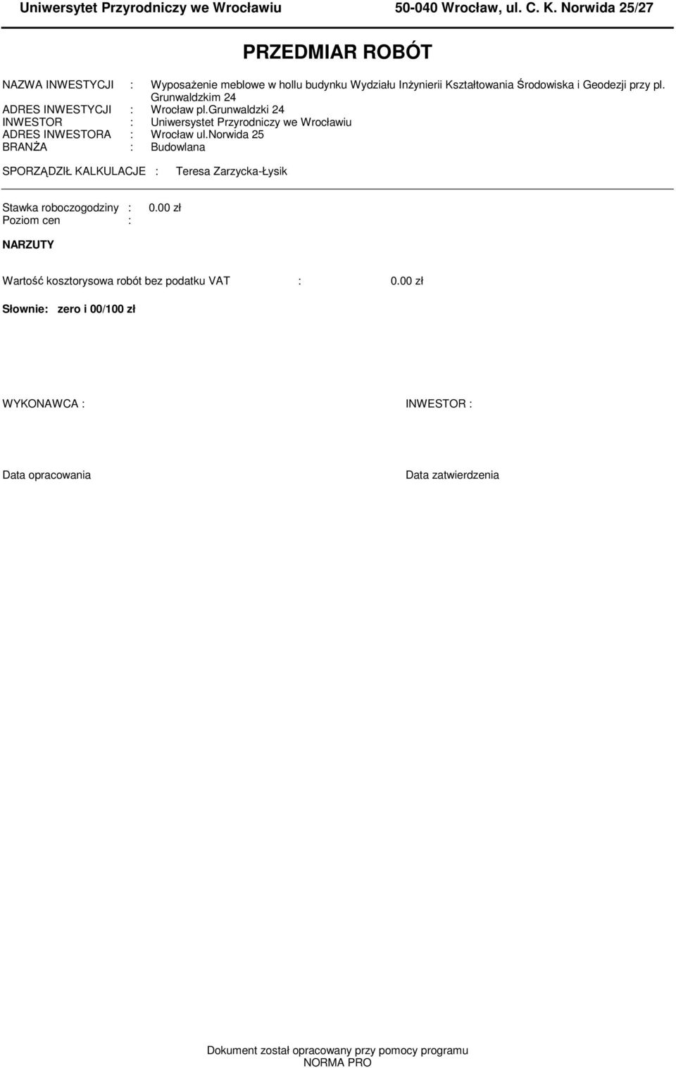Grunwaldzki ADRES INWESTYCJI : Wrocław pl.grunwaldzki INWESTOR : Uniwersystet Przyrodniczy we Wrocławiu ADRES INWESTORA : Wrocław ul.