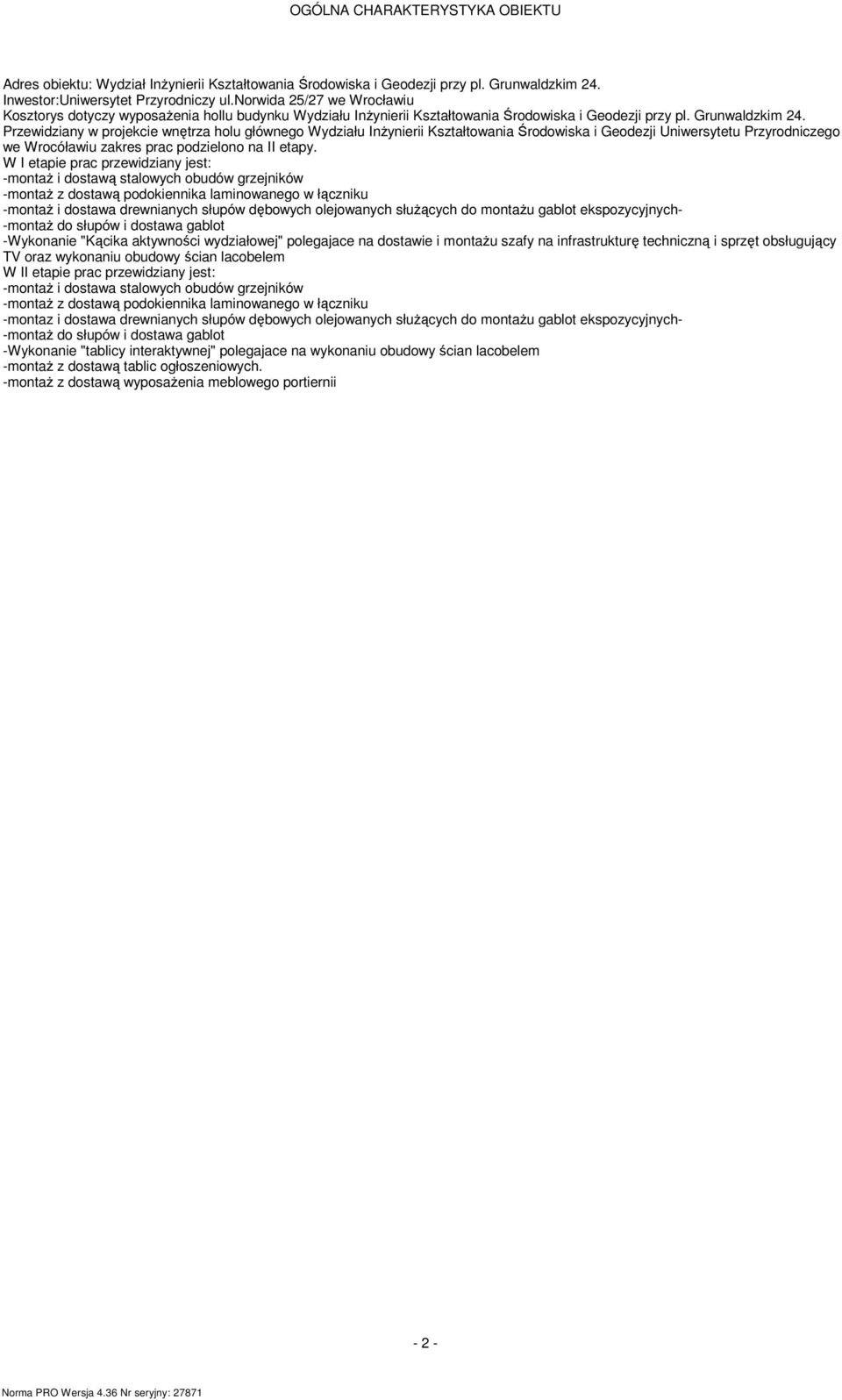Przewidziany w projekcie wnętrza holu głównego Wydziału InŜynierii Kałtowania Środowiska i Geodezji Uniwersytetu Przyrodniczego we Wrocóławiu zakres prac podzielono na II etapy.