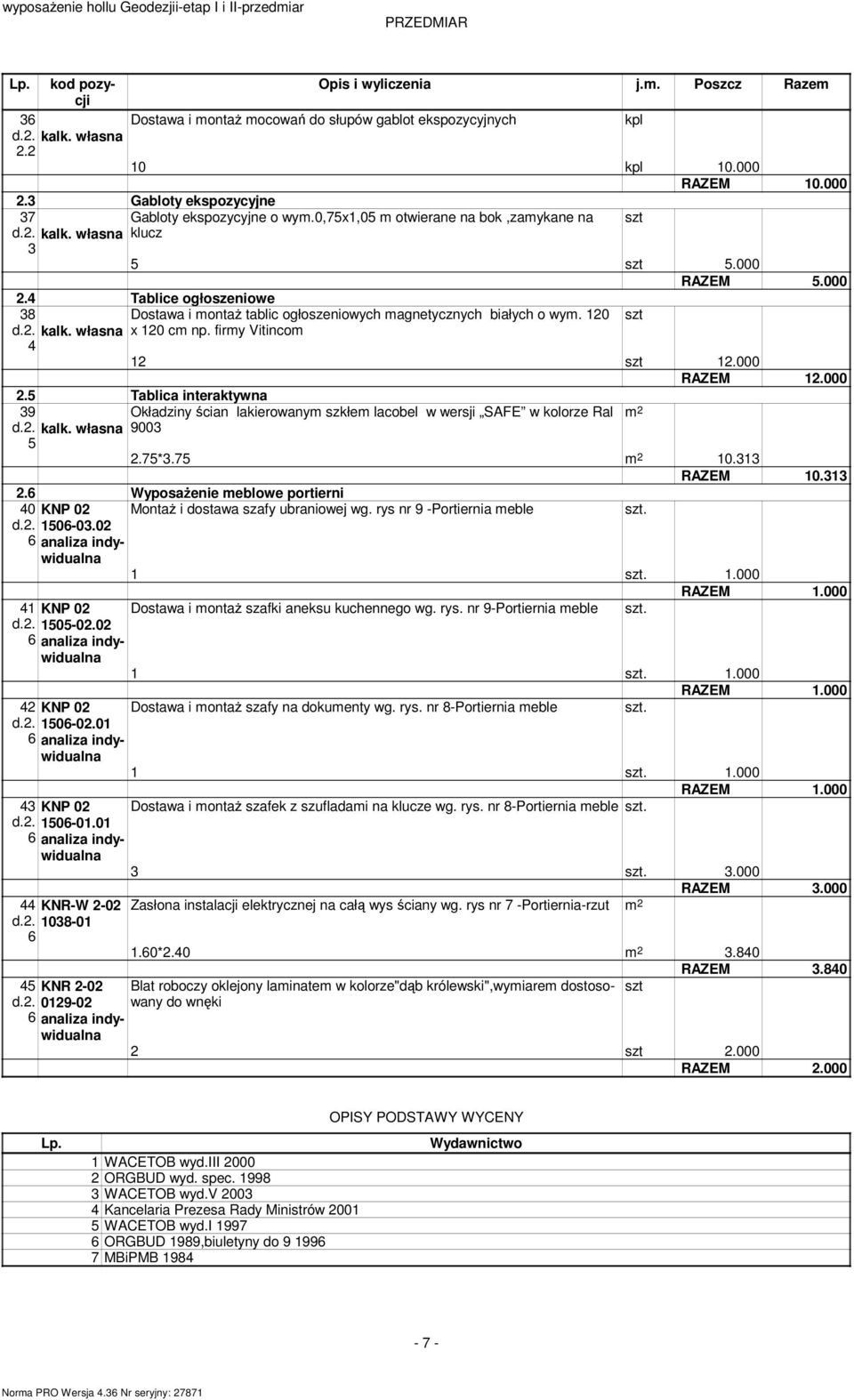 0 x 0 c np. firy Vitinco.000 RAZEM.000.5 Tablica interaktywna 39 5 Okładziny ścian lakierowany szkłe lacobel w wersji SAFE w kolorze Ral 9003.75*3.75 0.33 