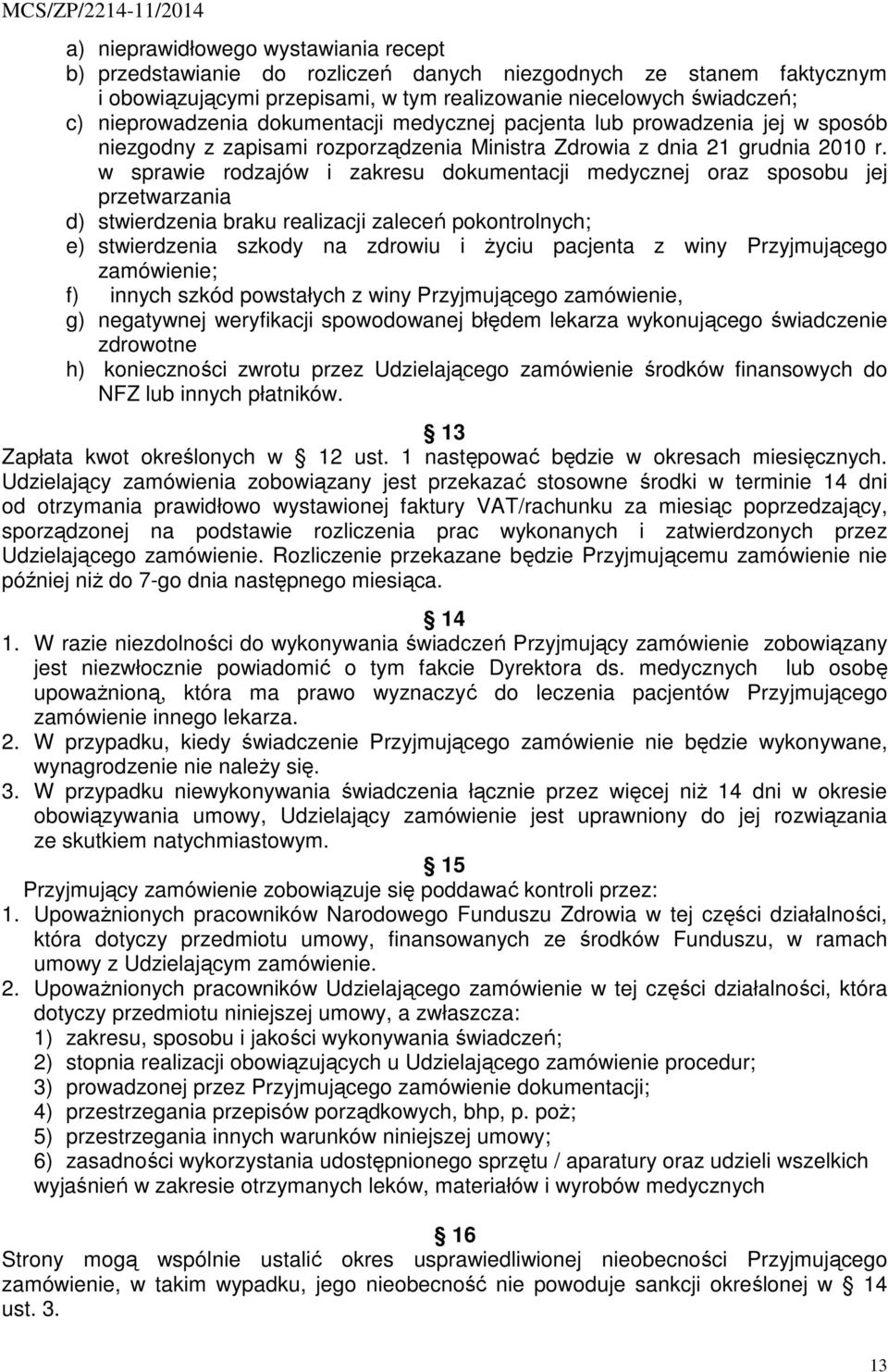 w sprawie rodzajów i zakresu dokumentacji medycznej oraz sposobu jej przetwarzania d) stwierdzenia braku realizacji zaleceń pokontrolnych; e) stwierdzenia szkody na zdrowiu i życiu pacjenta z winy