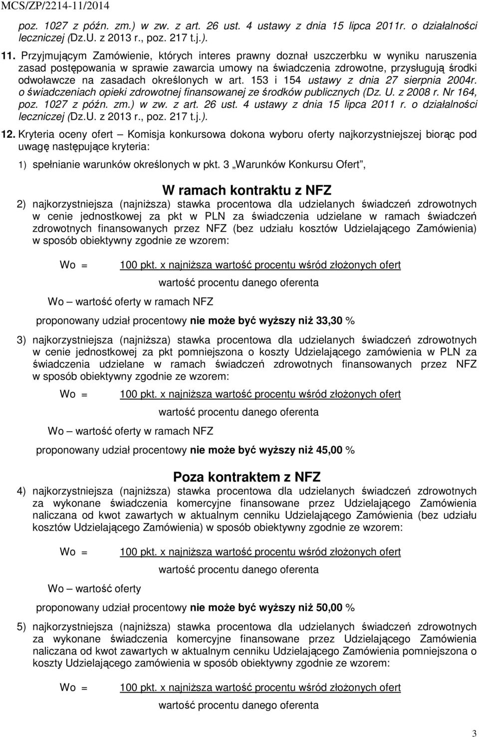 określonych w art. 153 i 154 ustawy z dnia 27 sierpnia 2004r. o świadczeniach opieki zdrowotnej finansowanej ze środków publicznych (Dz. U. z 2008 r. Nr 164, poz. 1027 z późn. zm.) w zw. z art.