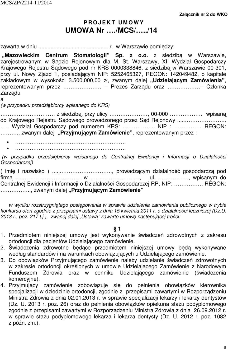 Nowy Zjazd 1, posiadającym NIP: 5252465327, REGON: 142049482, o kapitale zakładowym w wysokości 3.500.