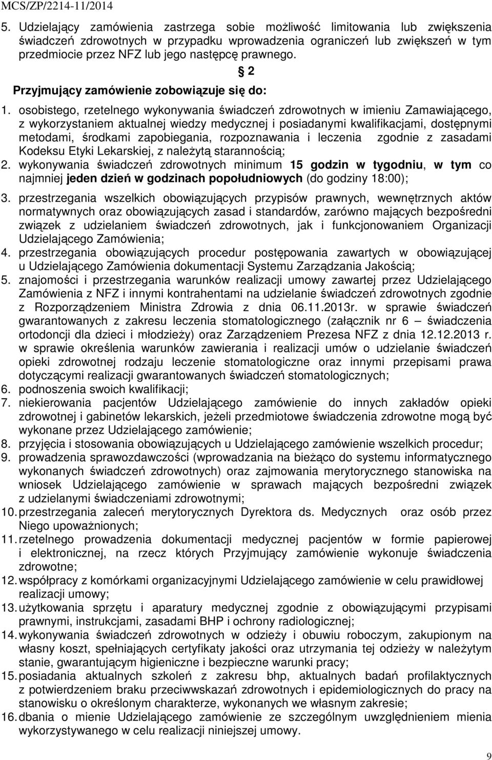 osobistego, rzetelnego wykonywania świadczeń zdrowotnych w imieniu Zamawiającego, z wykorzystaniem aktualnej wiedzy medycznej i posiadanymi kwalifikacjami, dostępnymi metodami, środkami zapobiegania,