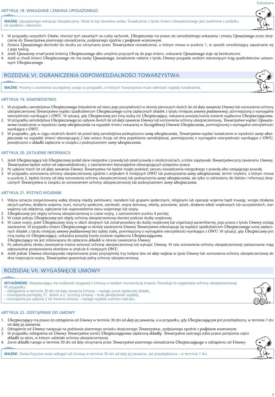 W przypadku wszystkich Umów, również tych zawartych na cudzy rachunek, Ubezpieczony ma prawo do samodzielnego wskazania i zmiany Uposażonego przez doręczenie do Towarzystwa pisemnego oświadczenia,