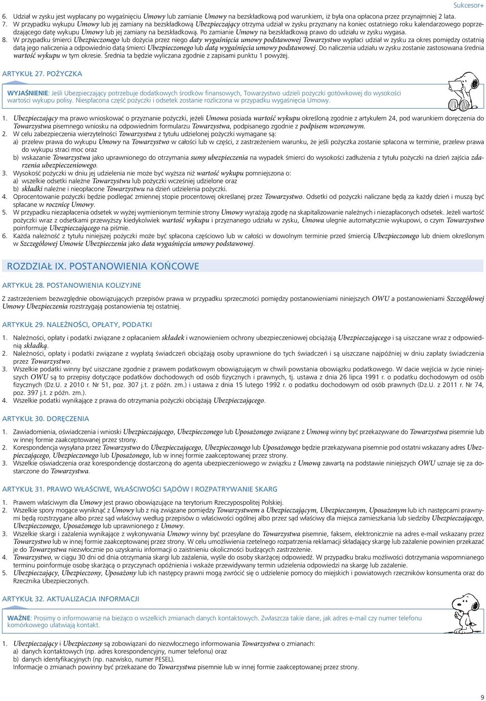 bezskładkową. Po zamianie Umowy na bezskładkową prawo do udziału w zysku wygasa. 8.