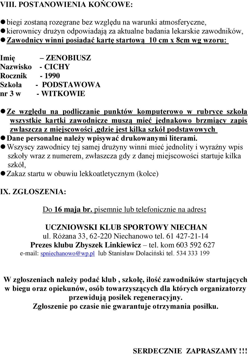 zawodnicze muszą mieć jednakowo brzmiący zapis zwłaszcza z miejscowości,gdzie jest kilka szkół podstawowych Dane personalne należy wpisywać drukowanymi literami.