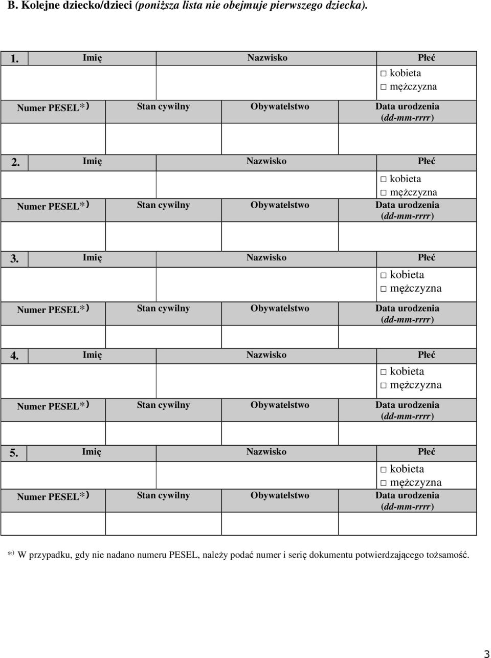 Imię Nazwisko Płeć kobieta mężczyzna Numer PESEL* ) Stan cywilny Obywatelstwo Data urodzenia (dd-mm-rrrr) 3.