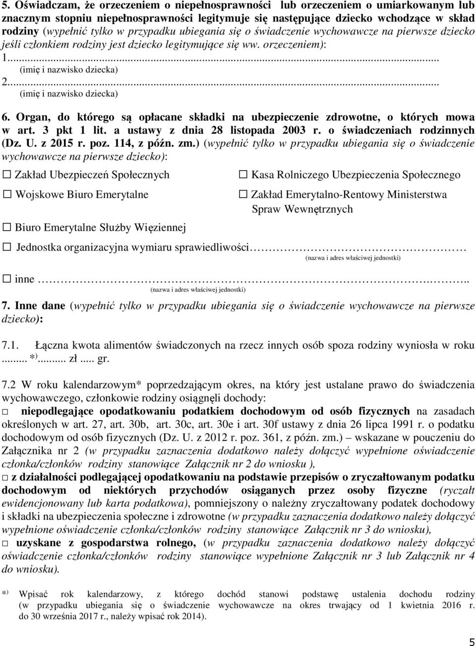 .. (imię i nazwisko dziecka) 6. Organ, do którego są opłacane składki na ubezpieczenie zdrowotne, o których mowa w art. 3 pkt 1 lit. a ustawy z dnia 28 listopada 2003 r.