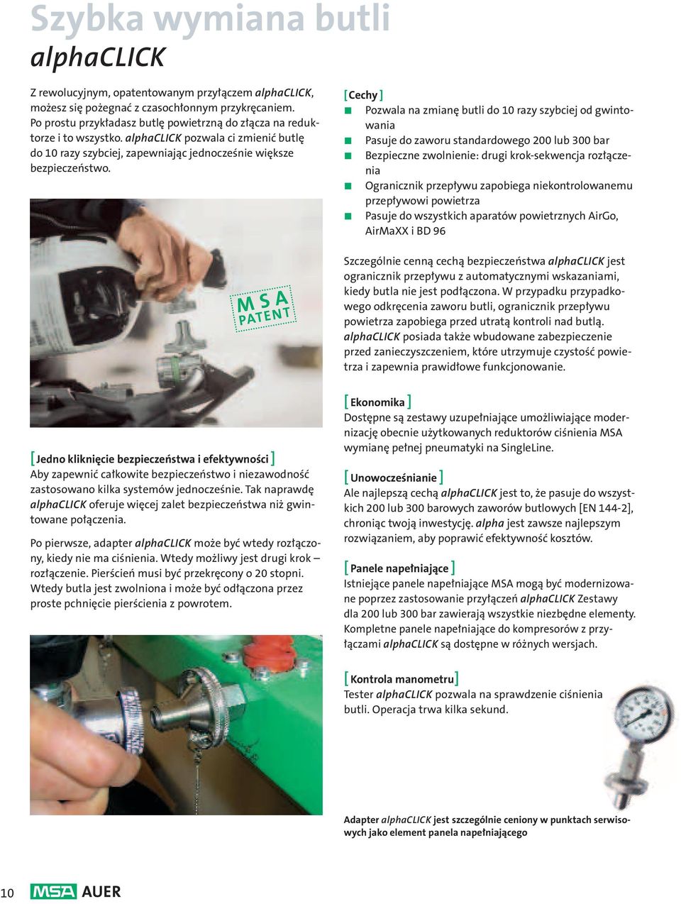 PATENT [Cechy ] ó Pozwala na zmianę butli do 10 razy szybciej od gwintowania ó Pasuje do zaworu standardowego 200 lub 300 bar ó Bezpieczne zwolnienie: drugi krok-sekwencja rozłączenia ó Ogranicznik