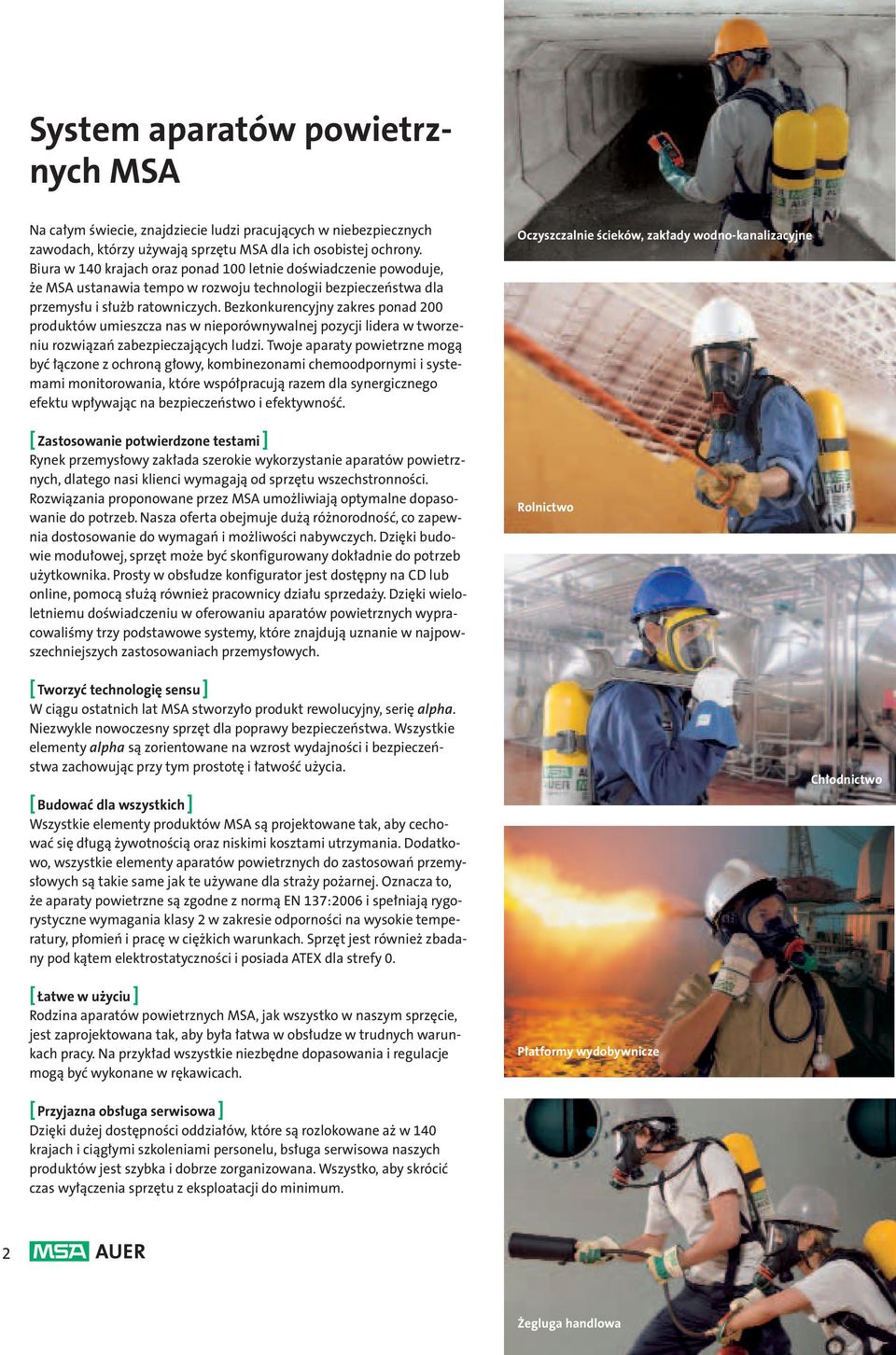 Bezkonkurencyjny zakres ponad 200 produktów umieszcza nas w nieporównywalnej pozycji lidera w tworzeniu rozwiązań zabezpieczających ludzi.
