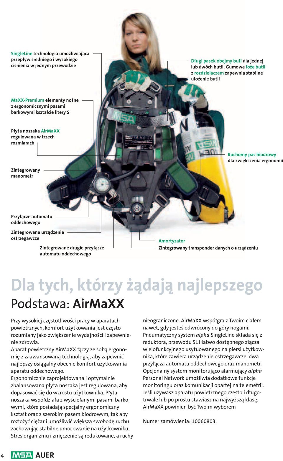 rozmiarach Ruchomy pas biodrowy dla zwiększenia ergonomii Zintegrowany manometr Przyłącze automatu oddechowego Zintegrowane urządzenie ostrzegawcze Zintegrowane drugie przyłącze automatu oddechowego