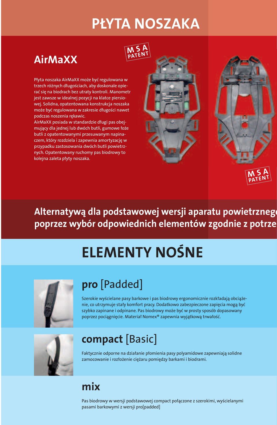 AirMaXX posiada w standardzie długi pas obejmujący dla jednej lub dwóch butli, gumowe łoże butli z opatentowanymi przesuwanym napinaczem, który rozdziela i zapewnia amortyzację w przypadku