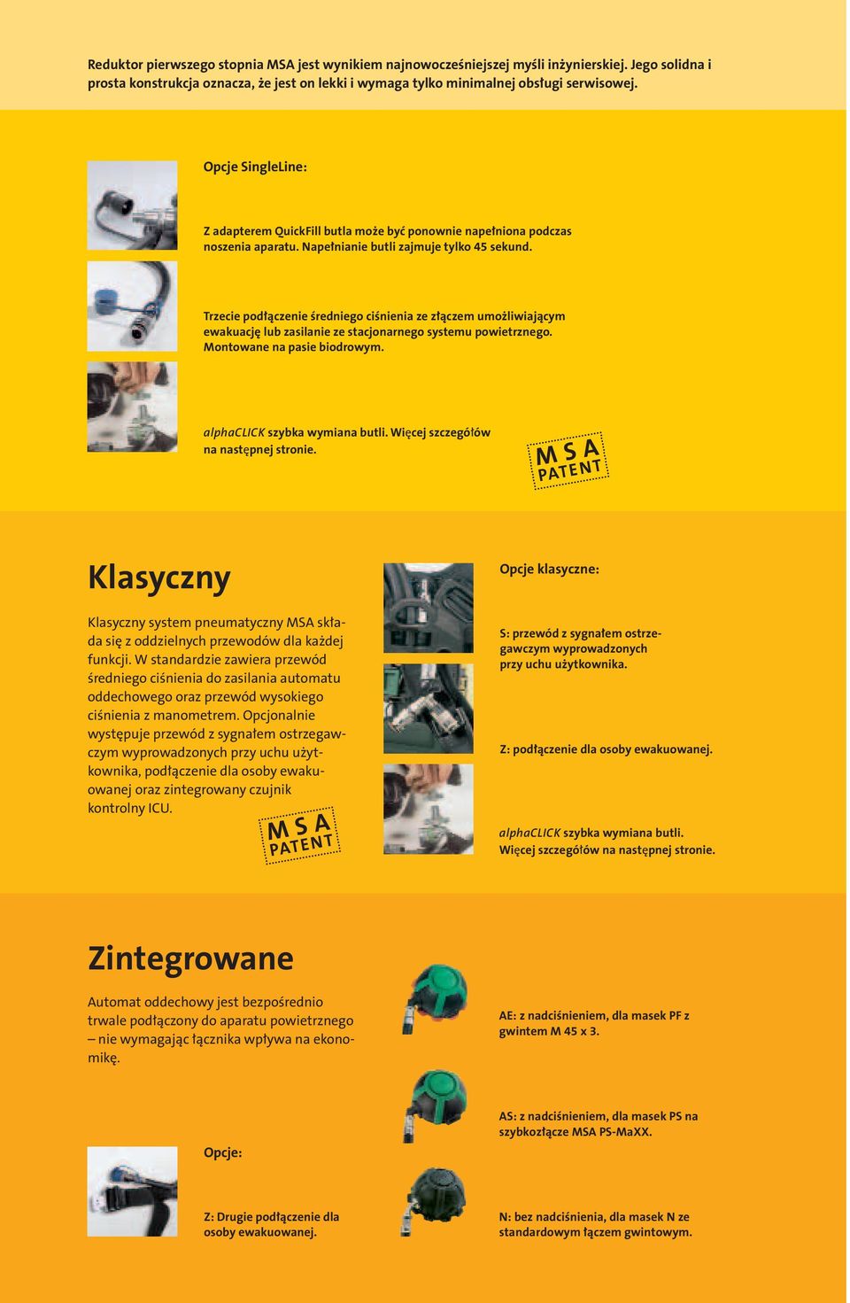 Trzecie podłączenie średniego ciśnienia ze złączem umożliwiającym ewakuację lub zasilanie ze stacjonarnego systemu powietrznego. Montowane na pasie biodrowym. alphaclick szybka wymiana butli.