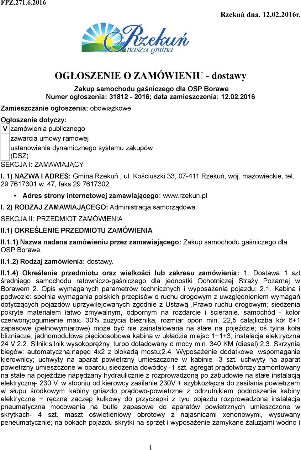 Kościuszki 33, 07-411 Rzekuń, woj. mazowieckie, tel. 29 7617301 w. 47, faks 29 7617302. Adres strony internetowej zamawiającego: www.rzekun.pl I. 2) RODZAJ ZAMAWIAJĄCEGO: Administracja samorządowa.