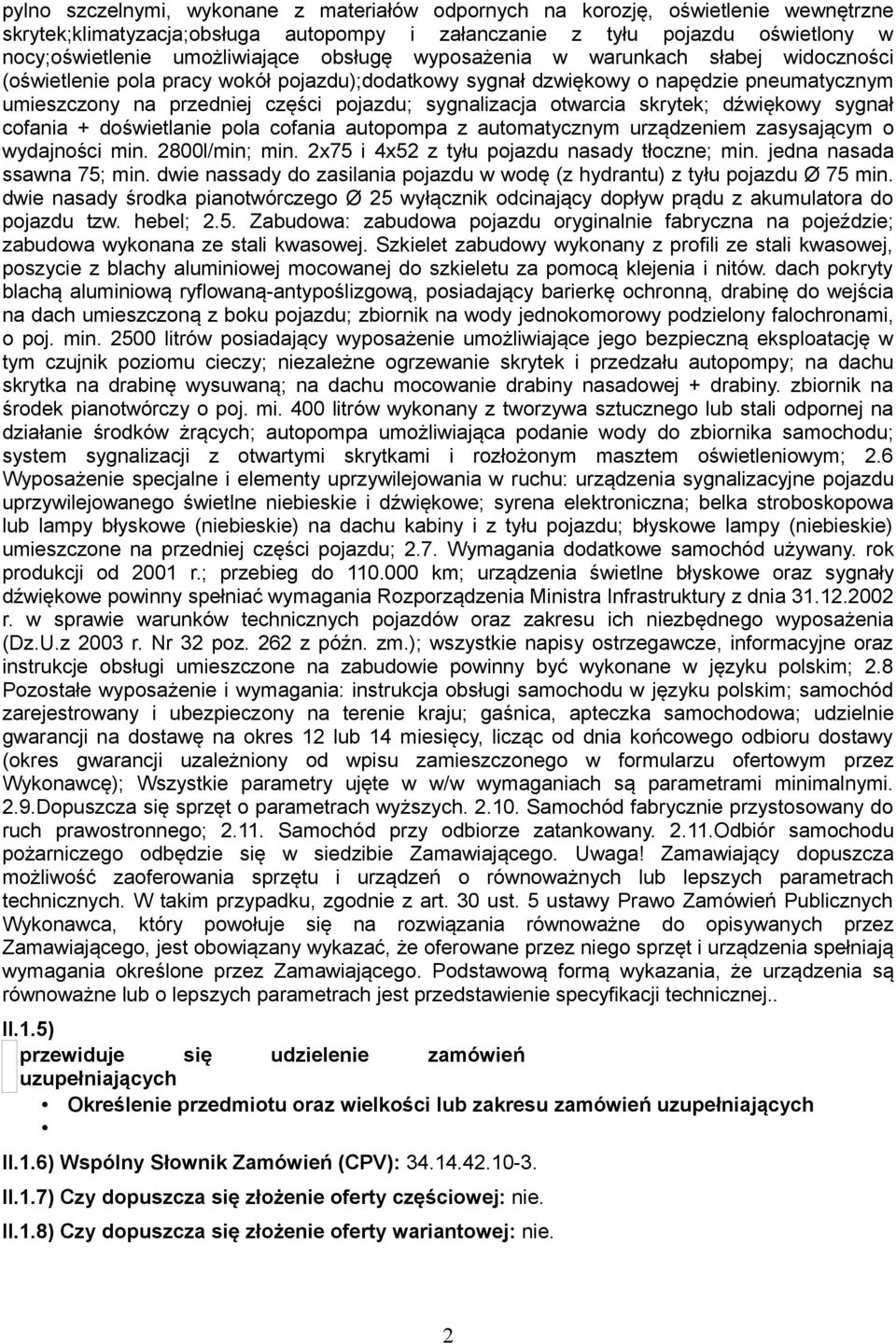 otwarcia skrytek; dźwiękowy sygnał cofania + doświetlanie pola cofania autopompa z automatycznym urządzeniem zasysającym o wydajności min. 2800l/min; min.