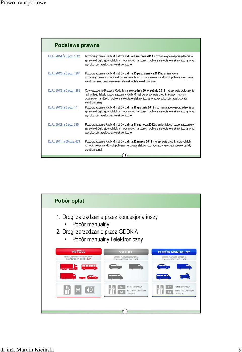 zmieniające rozporządzenie w sprawie dróg krajowych lub ich odcinków, na których pobiera się opłatę elektroniczną, oraz wysokości stawek opłaty elektronicznej Rozporządzenie Rady Ministrów z dnia 25