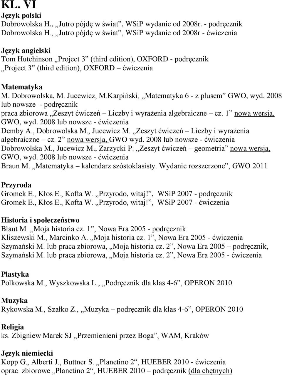 Karpiński, 6 - z plusem GWO, wyd. 2008 lub nowsze - podręcznik praca zbiorowa Zeszyt ćwiczeń Liczby i wyrażenia algebraiczne cz. 1 nowa wersja, GWO, wyd. 2008 lub nowsze - ćwiczenia Demby A.