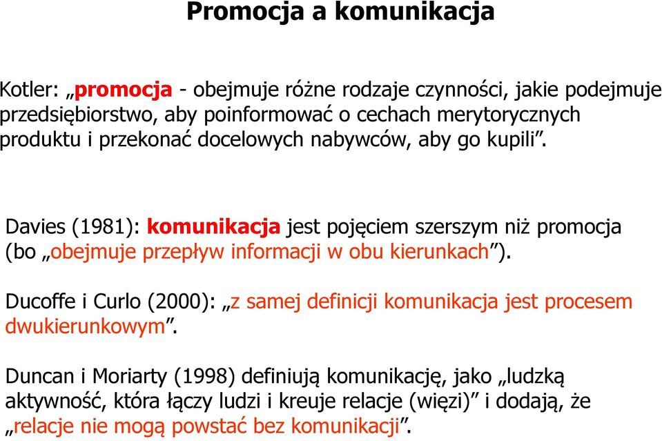 Davies (1981): komunikacja jest pojęciem szerszym niż promocja (bo obejmuje przepływ informacji w obu kierunkach ).