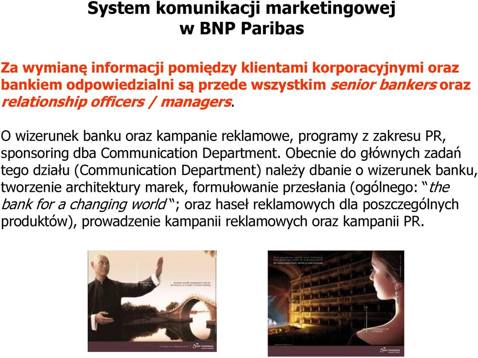 O wizerunek banku oraz kampanie reklamowe, programy z zakresu PR, sponsoring dba Communication Department.
