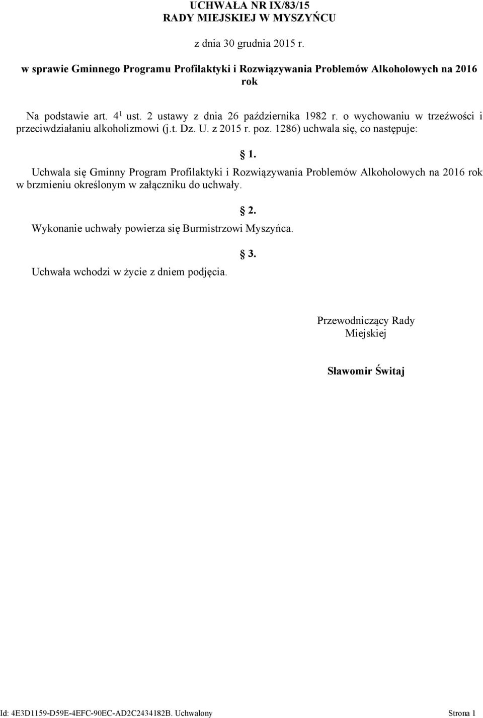 o wychowaniu w trzeźwości i przeciwdziałaniu alkoholizmowi (j.t. Dz. U. z 2015 r. poz. 1286) uchwala się, co następuje: 1.