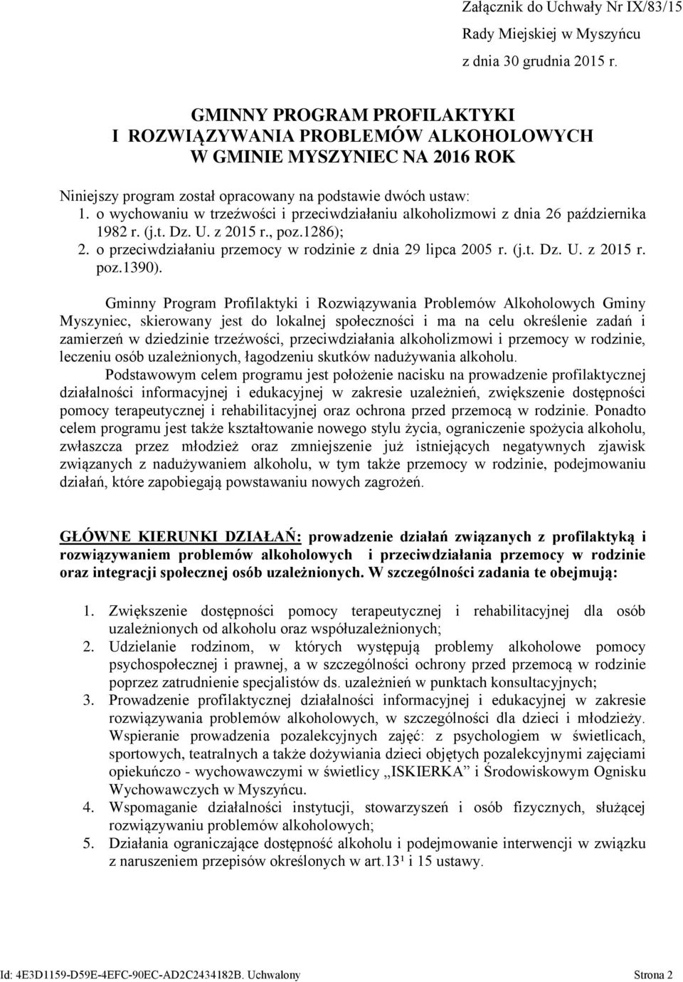 o wychowaniu w trzeźwości i przeciwdziałaniu alkoholizmowi z dnia 26 października 1982 r. (j.t. Dz. U. z 2015 r., poz.1286); 2. o przeciwdziałaniu przemocy w rodzinie z dnia 29 lipca 2005 r. (j.t. Dz. U. z 2015 r. poz.1390).