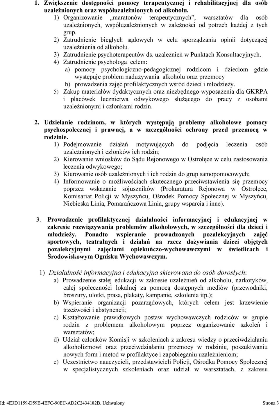 2) Zatrudnienie biegłych sądowych w celu sporządzania opinii dotyczącej uzależnienia od alkoholu. 3) Zatrudnienie psychoterapeutów ds. uzależnień w Punktach Konsultacyjnych.