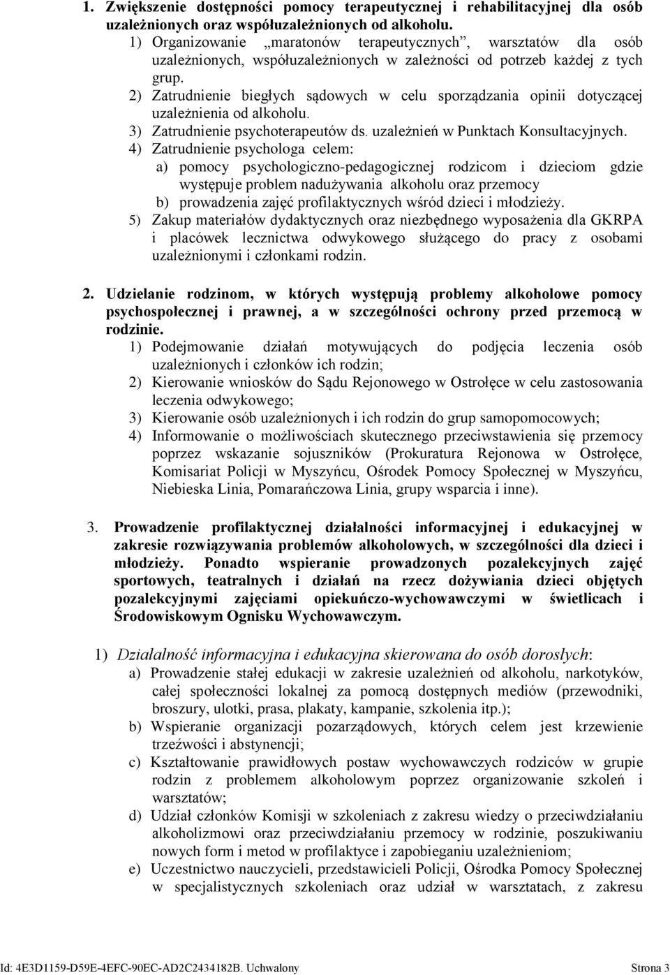 2) Zatrudnienie biegłych sądowych w celu sporządzania opinii dotyczącej uzależnienia od alkoholu. 3) Zatrudnienie psychoterapeutów ds. uzależnień w Punktach Konsultacyjnych.