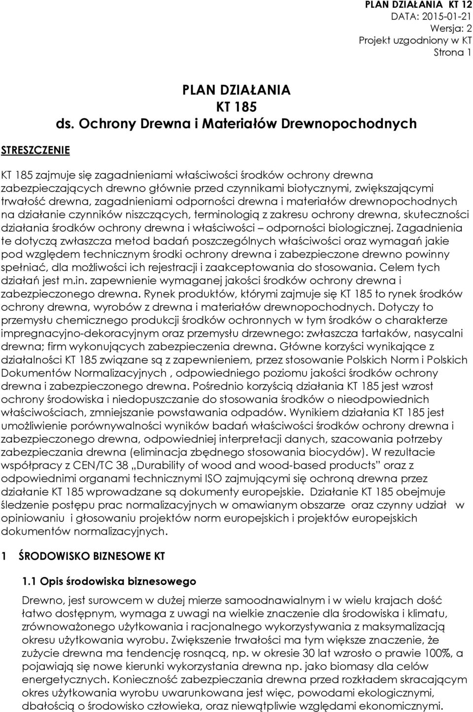 drewna, zagadnieniami odporności drewna i materiałów drewnopochodnych na działanie czynników niszczących, terminologią z zakresu ochrony drewna, skuteczności działania środków ochrony drewna i
