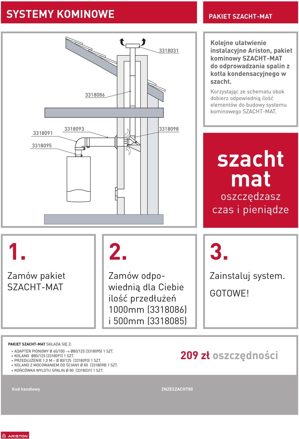 Zamów pakiet SZACHT-MAT 2. Zamów odpowiednią dla Ciebie ilość przedłużeń 1000mm (3318086) i 500mm (3318085) 3. Zainstaluj system. GOTOWE!