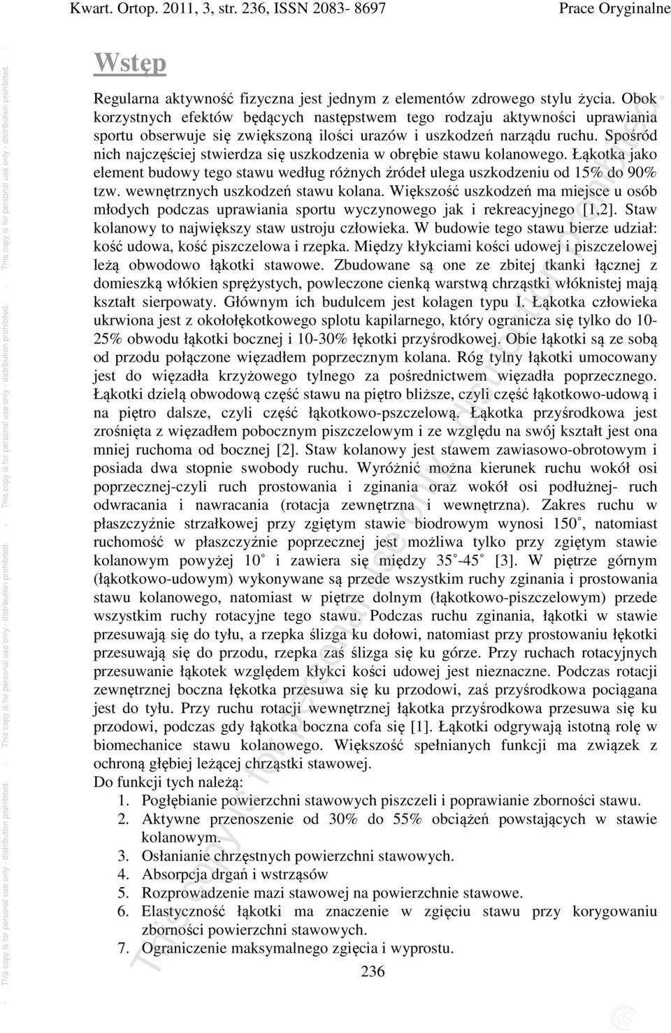 Spośród nich najczęściej stwierdza się uszkodzenia w obrębie stawu kolanowego. Łąkotka jako element budowy tego stawu według różnych źródeł ulega uszkodzeniu od 15% do 90% tzw.