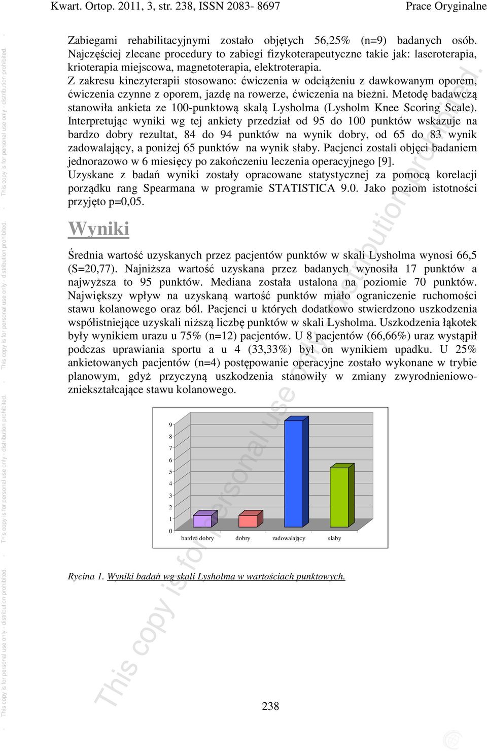 Z zakresu kinezyterapii stosowano: ćwiczenia w odciążeniu z dawkowanym oporem, ćwiczenia czynne z oporem, jazdę na rowerze, ćwiczenia na bieżni.