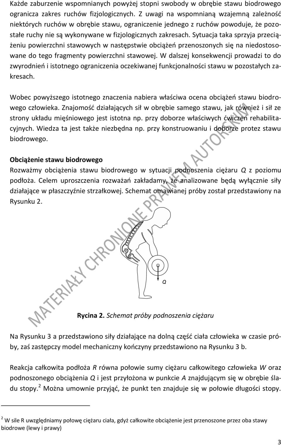 Sytuacja taka sprzyja przeciążeniu powierzchni stawowych w następstwie obciążeń przenoszonych się na niedostosowane do tego fragmenty powierzchni stawowej.