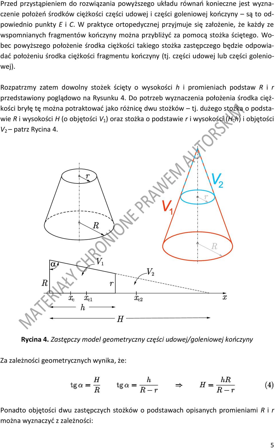 Wobec powyższego położenie środka ciężkości takiego stożka zastępczego będzie odpowiadać położeniu środka ciężkości fragmentu kończyny (tj. części udowej lub części goleniowej).