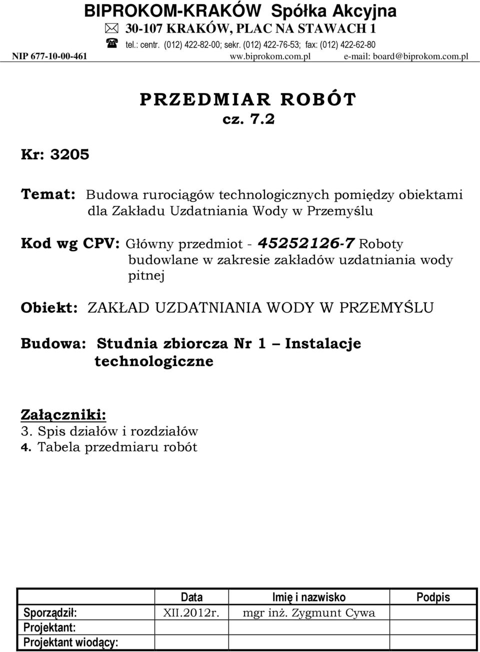 2 Temat: Budowa rurociągów technologicznych pomiędzy obiektami dla Zakładu Uzdatniania Wody w Przemyślu Kod wg CPV: Główny przedmiot - 45252126-7 Roboty budowlane w zakresie