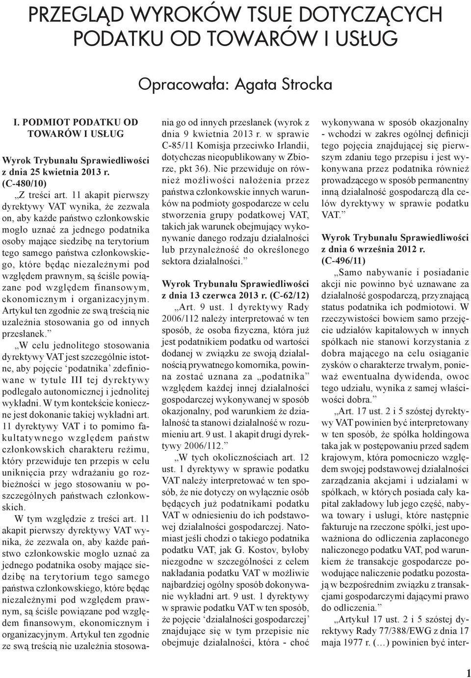 będąc niezależnymi pod względem prawnym, są ściśle powiązane pod względem finansowym, ekonomicznym i organizacyjnym.