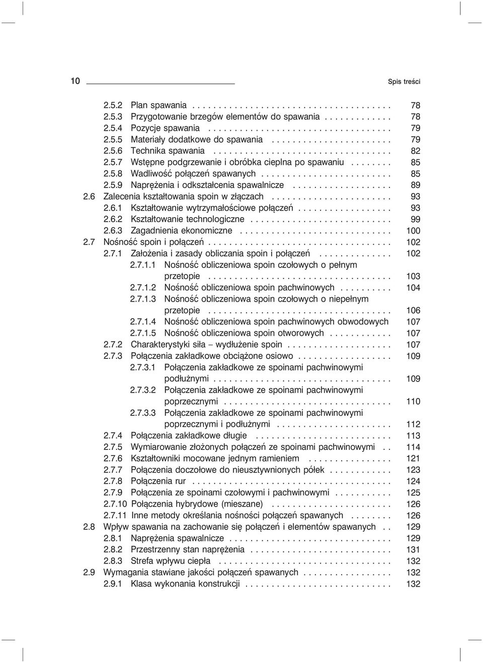 6 Zalecenia kształtowania spoin w złączach...... 93 2.6.1 Kształtowanie wytrzymałościowe połączeń... 93 2.6.2 Kształtowanie technologiczne... 99 2.6.3 Zagadnienia ekonomiczne... 100 2.