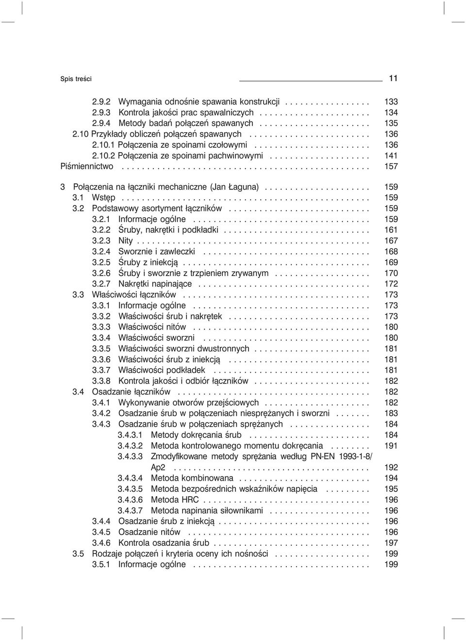 .... 157 3 Połączenia na łączniki mechaniczne (Jan Łaguna).... 159 3.1 Wstęp... 159 3.2 Podstawowy asortyment łączników... 159 3.2.1 Informacje ogólne... 159 3.2.2 Śruby, nakrętki i podkładki... 161 3.