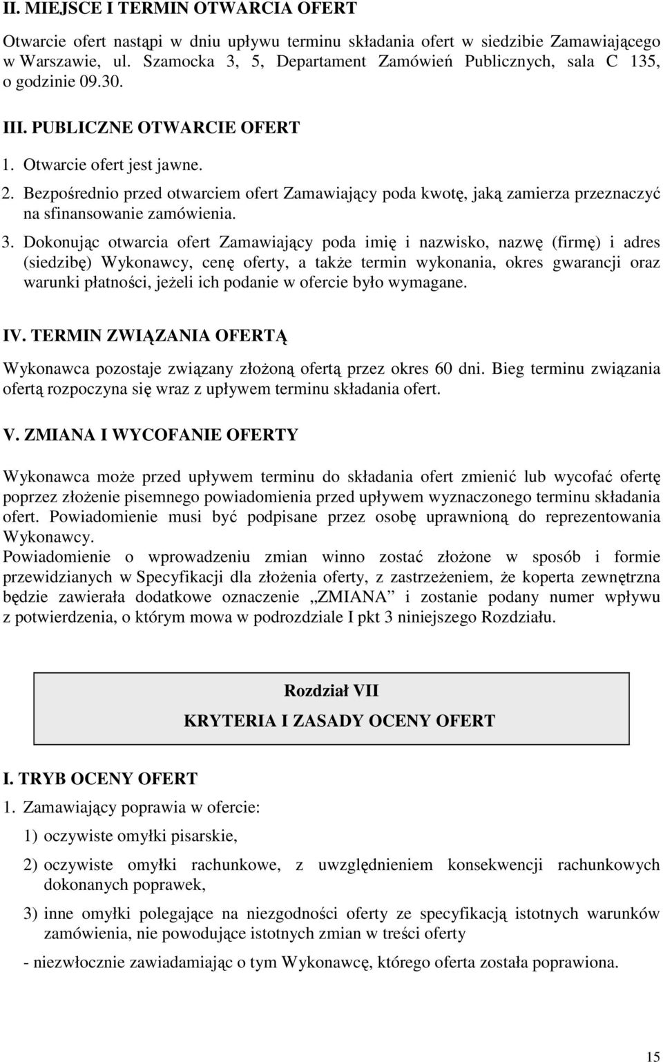 Bezpośrednio przed otwarciem ofert Zamawiający poda kwotę, jaką zamierza przeznaczyć na sfinansowanie zamówienia. 3.