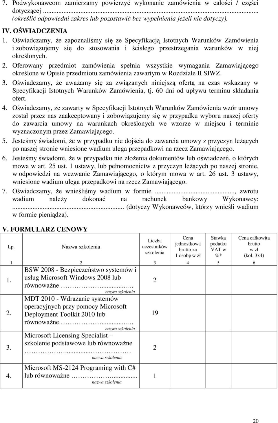Oferowany przedmiot zamówienia spełnia wszystkie wymagania Zamawiającego określone w Opisie przedmiotu zamówienia zawartym w Rozdziale II SIWZ. 3.