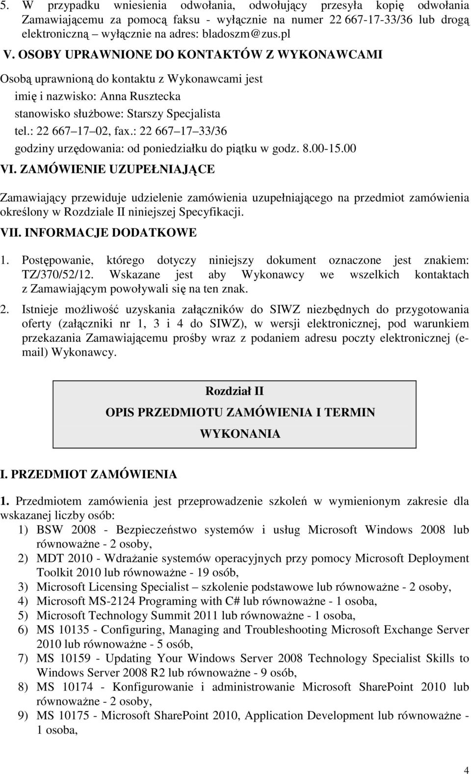 : 22 667 17 33/36 godziny urzędowania: od poniedziałku do piątku w godz. 8.00-15.00 VI.