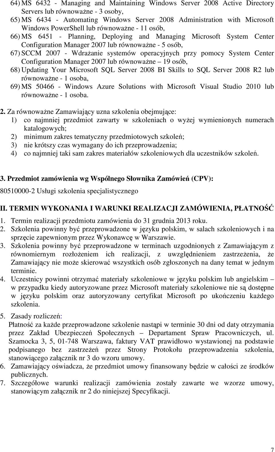 operacyjnych przy pomocy System Center Configuration Manager 2007 lub równowaŝne 19 osób, 68) Updating Your Microsoft SQL Server 2008 BI Skills to SQL Server 2008 R2 lub równowaŝne - 1 osoba, 69) MS