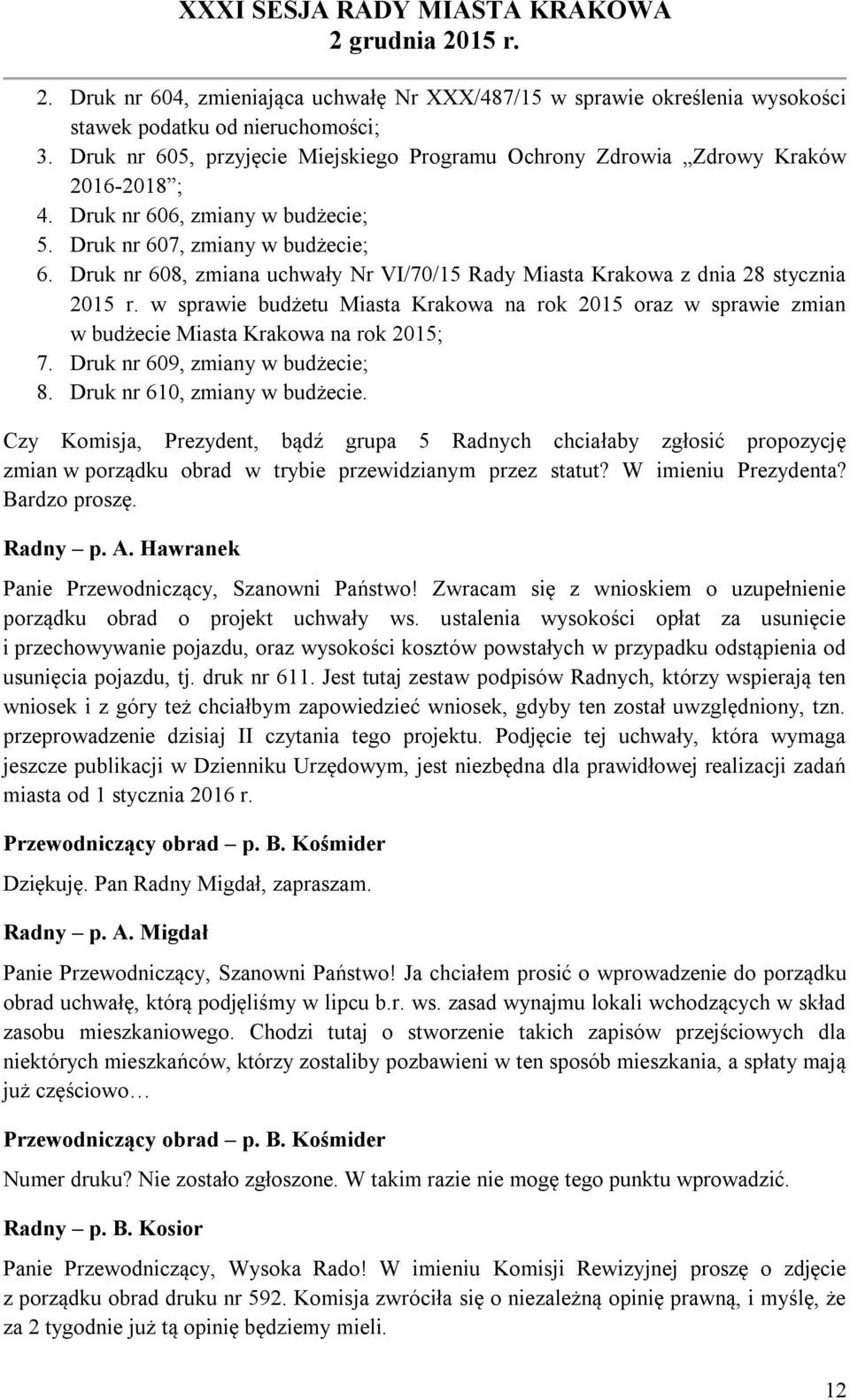 Druk nr 608, zmiana uchwały Nr VI/70/15 Rady Miasta Krakowa z dnia 28 stycznia 2015 r. w sprawie budżetu Miasta Krakowa na rok 2015 oraz w sprawie zmian w budżecie Miasta Krakowa na rok 2015; 7.