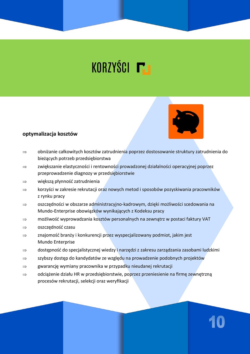 pracowników z rynku pracy oszczędności w obszarze administracyjno-kadrowym, dzięki możliwości scedowania na Mundo-Enterprise obowiązków wynikających z Kodeksu pracy możliwość wyprowadzania kosztów