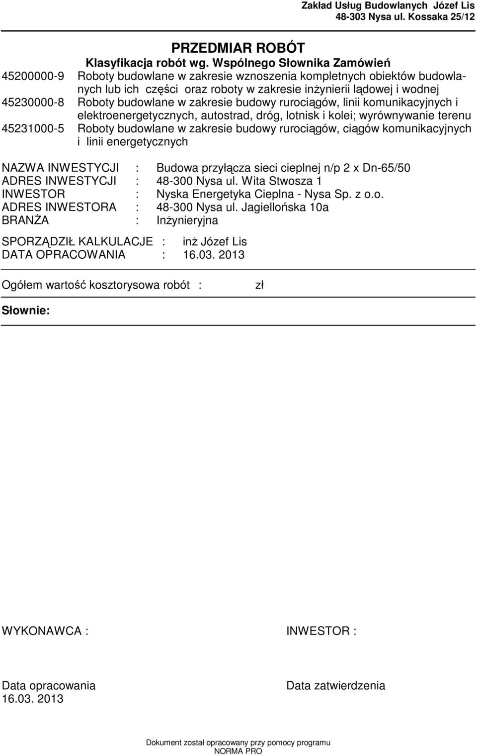 budowlane w zakresie budowy rurociągów, linii kounikacyjnych i elektroenergetycznych, autostrad, dróg, lotnisk i kolei; wyrównywanie terenu 45231000-5 Roboty budowlane w zakresie budowy rurociągów,