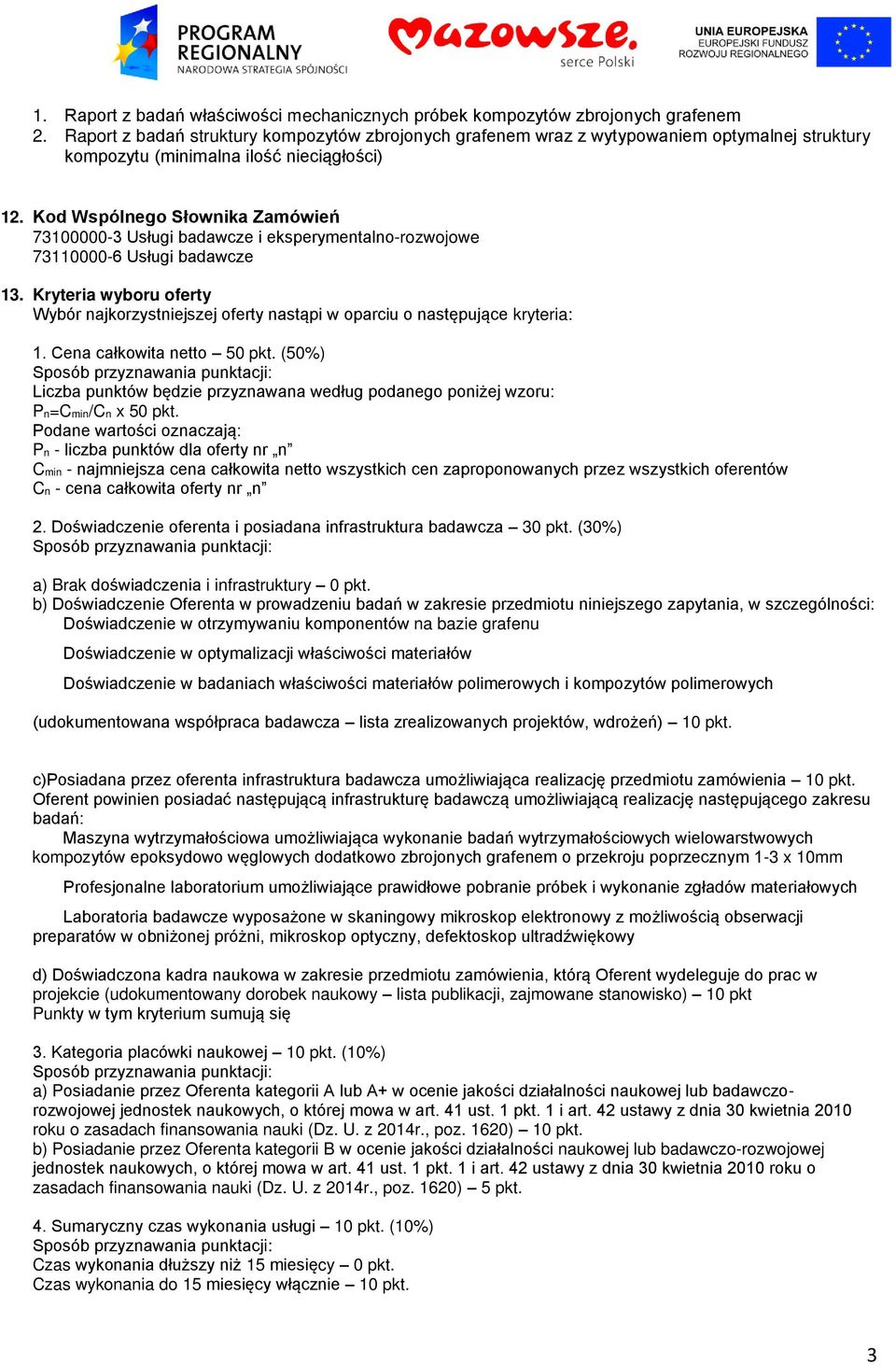 Kod Wspólnego Słownika Zamówień 73100000-3 Usługi badawcze i eksperymentalno-rozwojowe 73110000-6 Usługi badawcze 13.